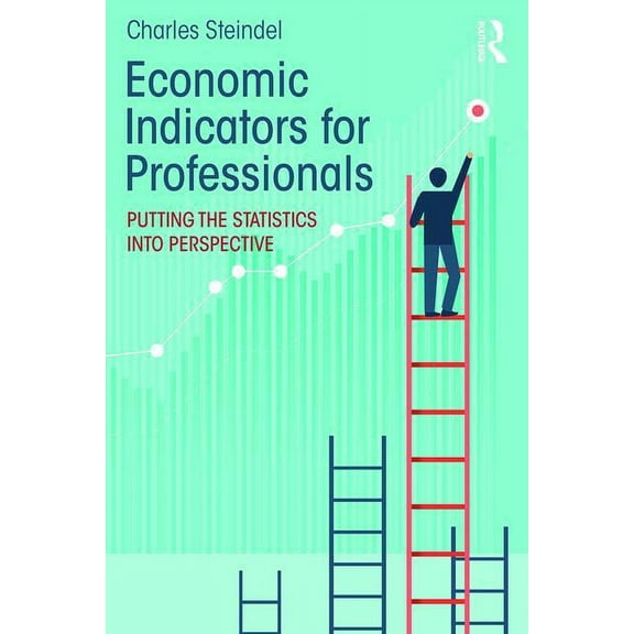 Economic Indicators for Professionals: Putting the Statistics into Perspective, (Paperback)