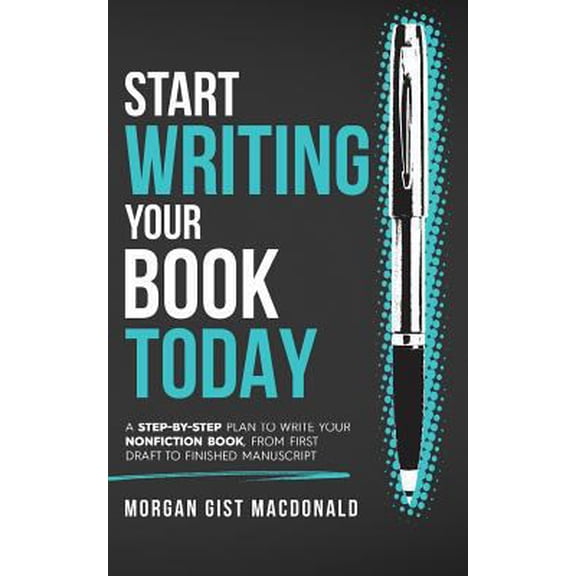 Pre-Owned Start Writing Your Book Today: A step-by-step plan to write your nonfiction book, from first draft to finished manuscript (Paperback) 0996933123 9780996933124