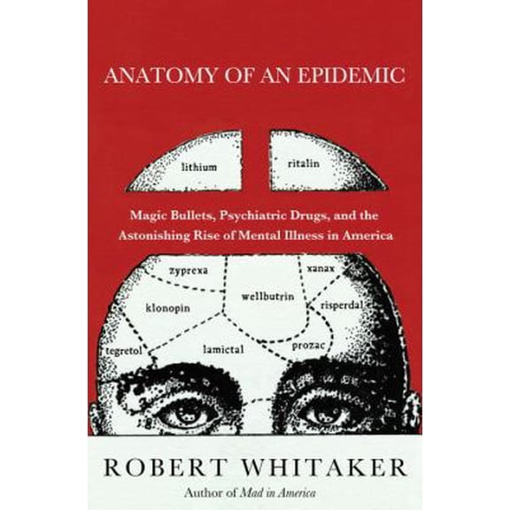Pre-Owned Anatomy of an Epidemic: Magic Bullets, Psychiatric Drugs, and the Astonishing Rise of Mental Illness in America (Hardcover) 0307452417 9780307452412
