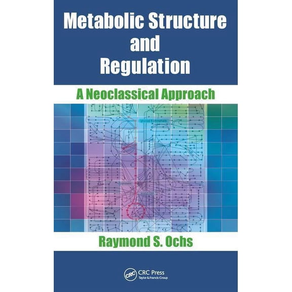 Metabolic Structure and Regulation: A Neoclassical Approach, (Hardcover)