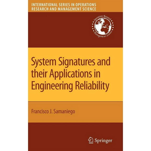 International Operations Research & Mana System Signatures and Their Applications in Engineering Reliability, Book 110, (Hardcover)