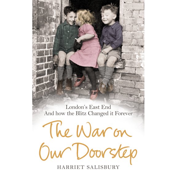 The War on Our Doorstep : London's East End and How the Blitz Changed it Forever (Paperback)
