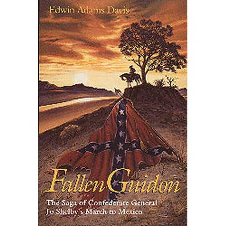 Fallen Guidon The Saga Of Confederate General Jo Shelby
