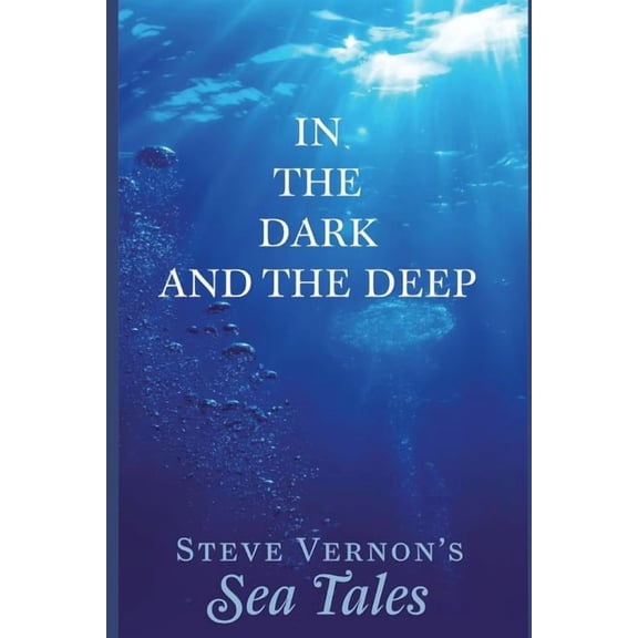 In The Dark and The Deep (Steve Vernon's Sea Tales)
