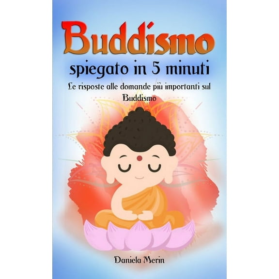 Buddismo: Spiegato In 5 Minuti - Le Risposte Alle Domande Più Importanti Sul Buddismo (Paperback)
