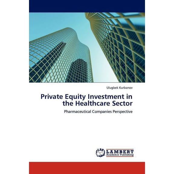 Private Equity Investment in the Healthcare Sector (Paperback)