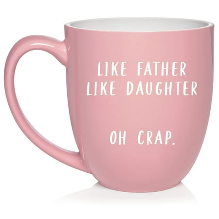 

Like Father Like Daughter Dad Gift Funny Father s Day Birthday Ceramic Coffee Mug Tea Cup Gift (16oz Light Pink)