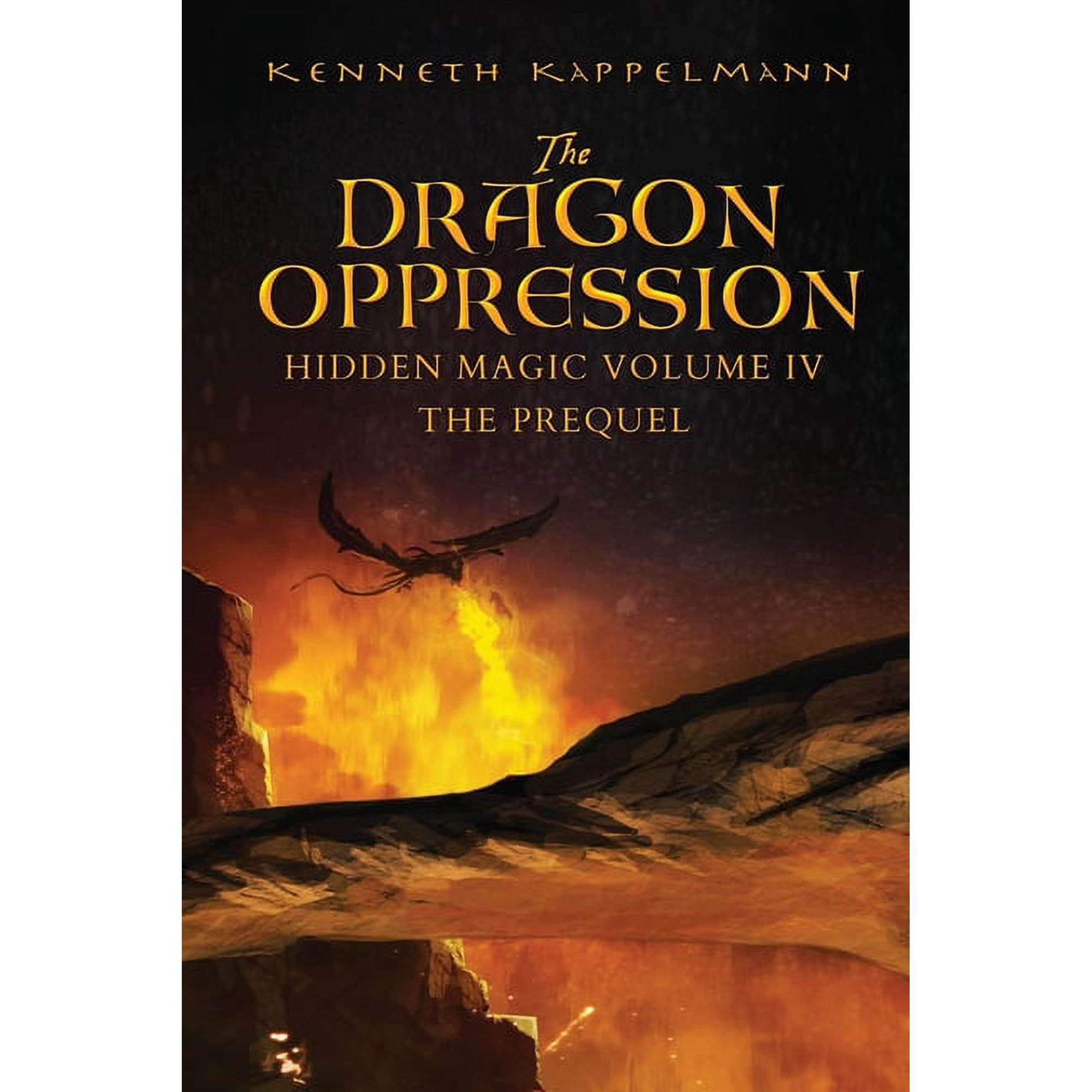 Hidden Magic The Dragon Oppression: Hidden Magic Volume IV - The Prequel Book 4 (Paperback)