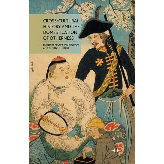 Cross-Cultural History and the Domestication of Otherness, (Paperback)