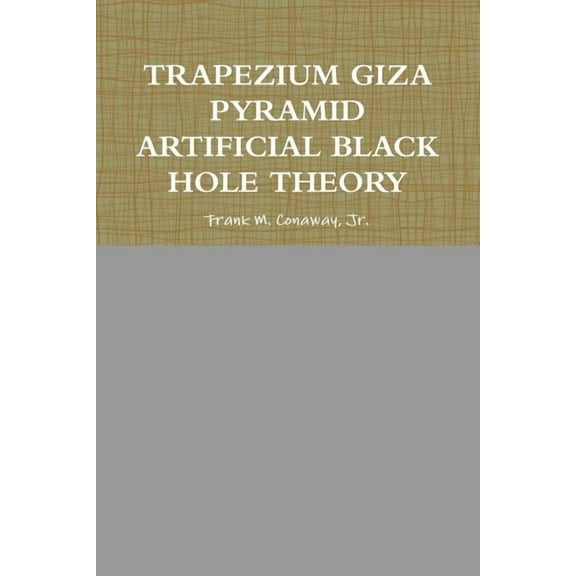 Trapezium Giza Pyramid Artificial Black Hole Theory, (Paperback)