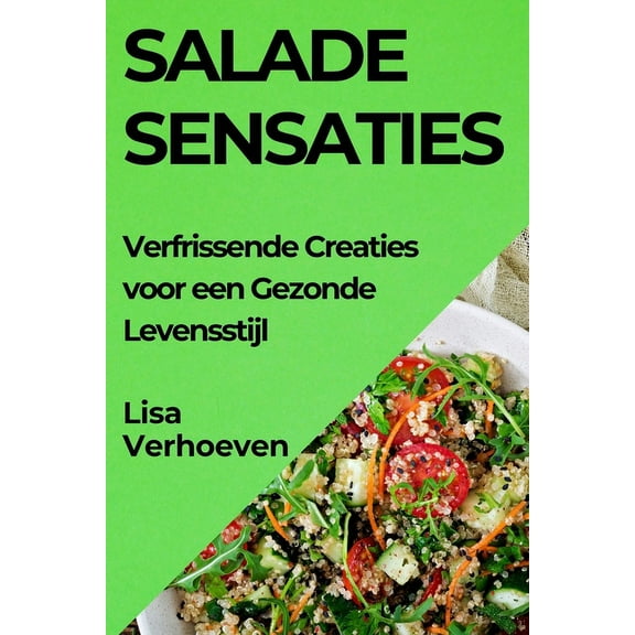 Salade Sensaties: Verfrissende Creaties voor een Gezonde Levensstijl, (Paperback)