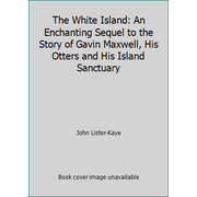 The White Island: An Enchanting Sequel to the Story of Gavin Maxwell, His Otters and His Island Sanctuary [Hardcover - Used]