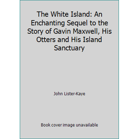 The White Island: An Enchanting Sequel to the Story of Gavin Maxwell, His Otters and His Island Sanctuary [Hardcover - Used]