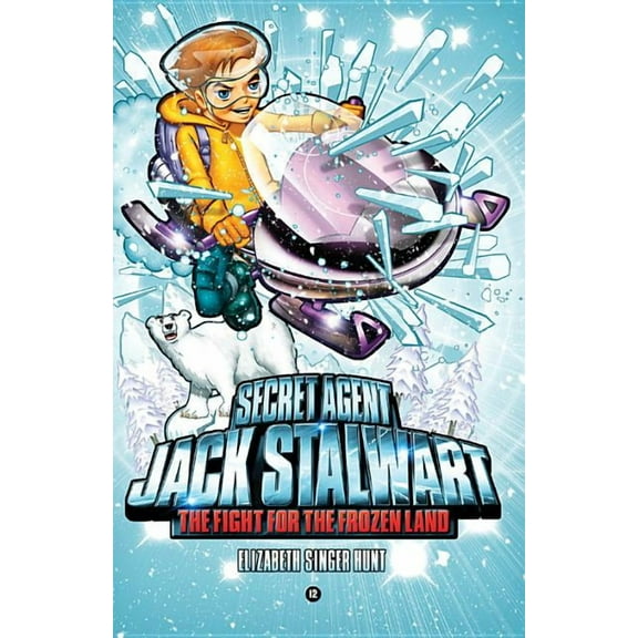 Secret Agent Jack Stalwart Secret Agent Jack Stalwart: Book 12: The Fight for the Frozen Land: The Arctic, Book 12, (Paperback)