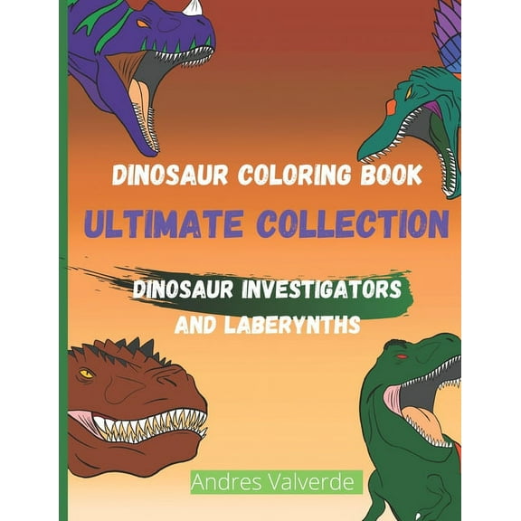 Dinosaur Coloring Book Ultimate Collection: Dinosaur Investigators and Laberynths, (Paperback)