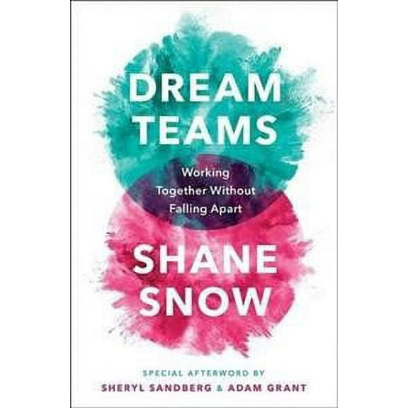 Dream Teams : Working Together Without Falling Apart