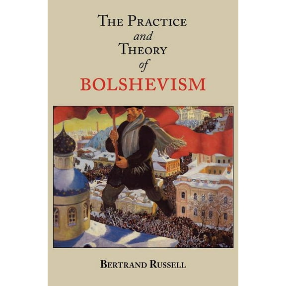 The Practice and Theory of Bolshevism, (Paperback)