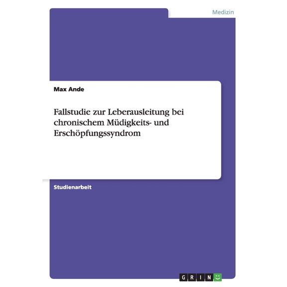 Fallstudie zur Leberausleitung bei chronischem Müdigkeits- und Erschöpfungssyndrom (Paperback)