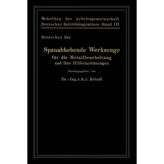 Schriften Der Arbeitsgemeinschaft Deutsc Spanabhebende Werkzeuge FÃ¼r Die Metallbearbeitung Und Ihre Hilfseinrichtungen, Book 3, (Paperback)