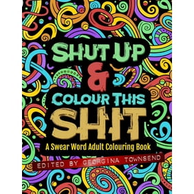 Shut Up & Colour This Shit: A Swear Word Adult Colouring Book (Paperback)