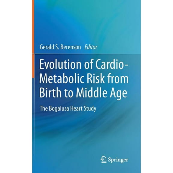 Evolution of Cardio-Metabolic Risk from Birth to Middle Age: The Bogalusa Heart Study, (Hardcover)