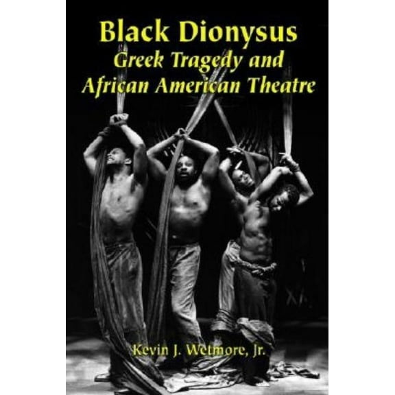 Black Dionysus: Greek Tragedy and African American Theatre, (Paperback)