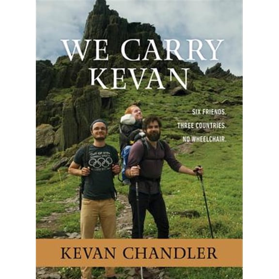 Pre-Owned We Carry Kevan: Six Friends. Three Countries. No Wheelchair. (Hardcover) 1683973178 9781683973171