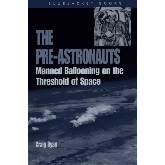 Pre-Owned Pre-Astronauts: Manned Ballooning on the Threshold of Space (Paperback) 1591147484 9781591147480