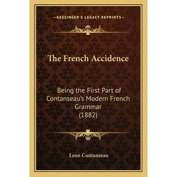 The French Accidence: Being the First Part of Contanseau's Modern French Grammar (1882), (Paperback)