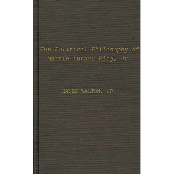 Contributions in Afro-American and Afric The Political Philosophy of Martin Luther King, Jr., (Hardcover)