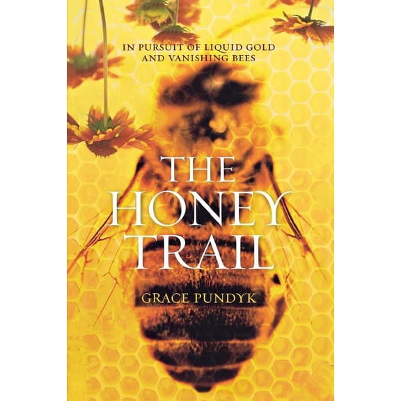 The Honey Trail: In Pursuit of Liquid Gold and Vanishing Bees, (Paperback)