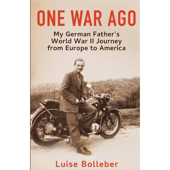 One War Ago - My German Father's Journey from Europe to America, (Paperback)