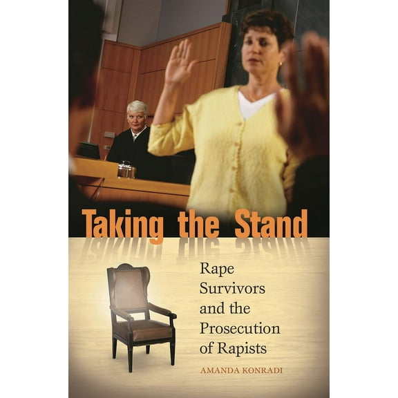 Taking the Stand: Rape Survivors and the Prosecution of Rapists, (Hardcover)