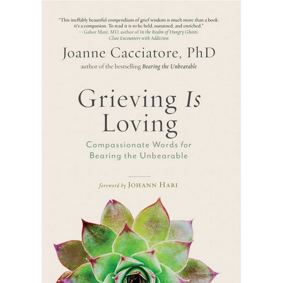 Grieving Is Loving: Compassionate Words for Bearing the Unbearable, (Paperback)
