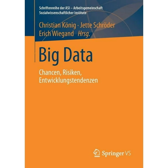 Schriftenreihe Der Asi - Arbeitsgemeinsc Big Data: Chancen, Risiken, Entwicklungstendenzen, (Paperback)