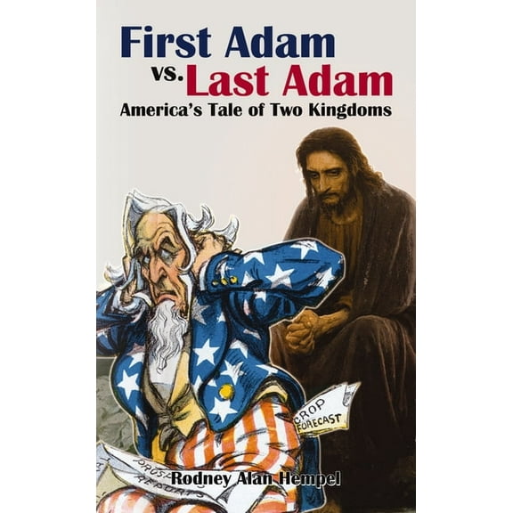 First Adam vs. Last Adam: America's Tale of Two Kingdoms, (Paperback)