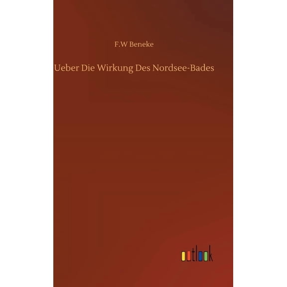 Ueber Die Wirkung Des Nordsee-Bades (Hardcover)
