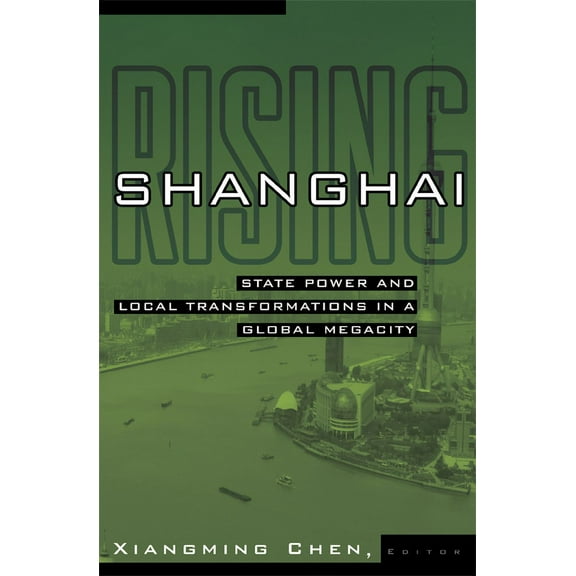 Globalization and Community: Shanghai Rising : State Power and Local Transformations in a Global Megacity (Series #15) (Paperback)