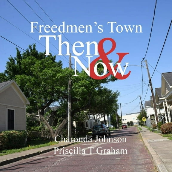 Freedmen's Town Then & Now, (Paperback)