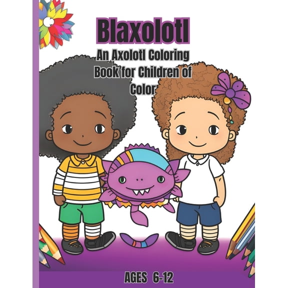 Blaxolotl: An Axolotl Coloring Book for Children of Color, (Paperback)
