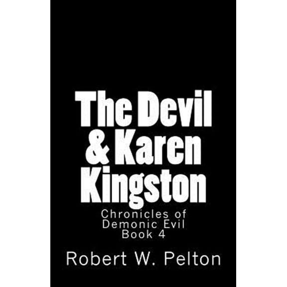 The Devil & Karen Kingston: A Documentary of a Demonic Battle For The Soul of a Retarded 13-year Old (Paperback) by Robert W Pelton