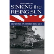 Sinking the Rising Sun: Dog Fighting & Dive Bombing in World War II: A Navy Fighter Pilot's Story (Hardcover) by William E Davis, Jonathan Winters