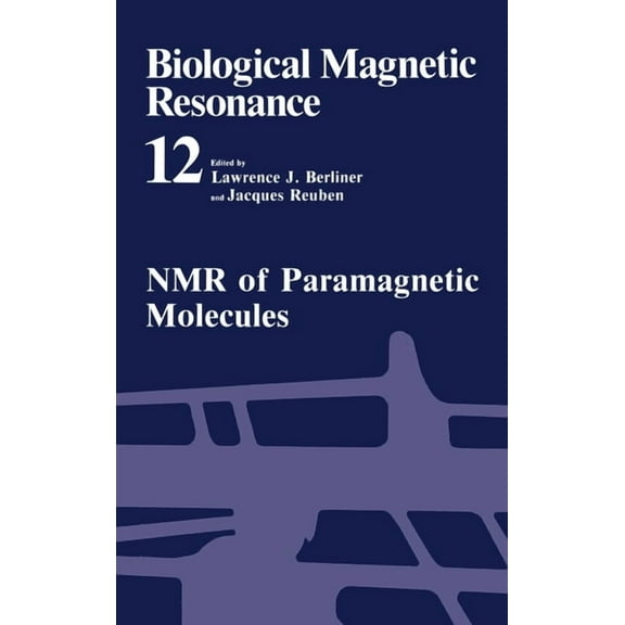 Biological Magnetic Resonance Biological Magnetic Resonance: Volume 12: NMR of Paramagnetic Molecules, Book 12, (Hardcover)
