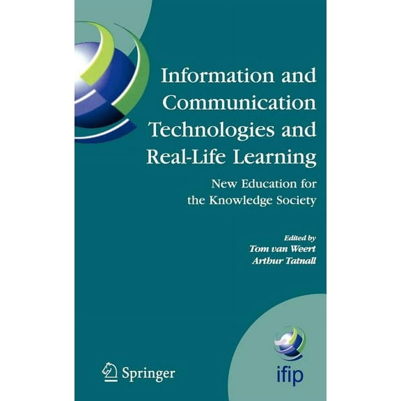 IFIP Advances in Information and Communi Information and Communication Technologies and Real-Life Learning: New Education for the Knowledge Society, Book 182, (Hardcover)