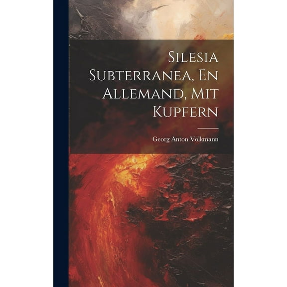 Silesia Subterranea, En Allemand, Mit Kupfern (Hardcover)