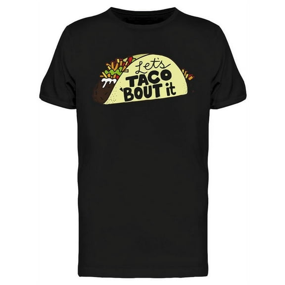 Let's Taco Bout It Funny Design T-Shirt Men -Image by Shutterstock, Male 3X-Large