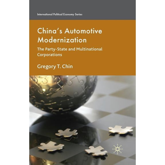 International Political Economy China's Automotive Modernization: The Party-State and Multinational Corporations, (Paperback)