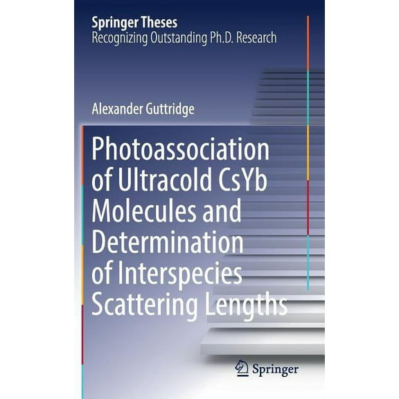 Springer Theses Photoassociation of Ultracold Csyb Molecules and Determination of Interspecies Scattering Lengths, (Hardcover)