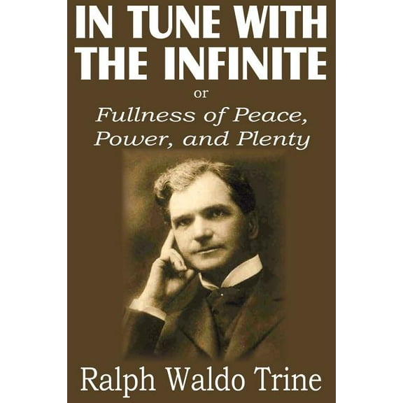 In Tune with the Infinite or Fullness of Peace, Power, and Plenty, (Paperback)