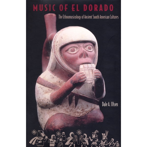 Music of El Dorado: The Ethnomusicology of Ancient South American Cultures, (Paperback)